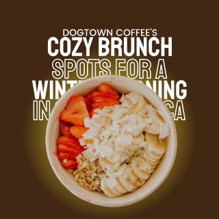 Dogtown Coffee's Cozy Brunch Spots for a Winter Morning in Santa Monica