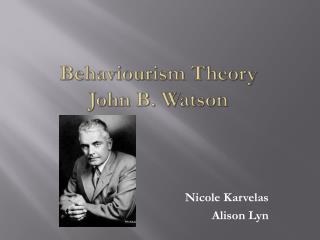 Behaviourism Theory John B. Watson