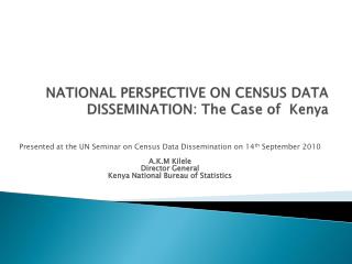 NATIONAL PERSPECTIVE ON CENSUS DATA DISSEMINATION: The Case of Kenya