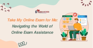 Take My Online Exam for Me Navigating the World of Online Exam Assistance