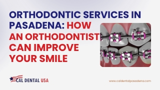 Orthodontic Services in Pasadena: How an Orthodontist Can Improve Your Smile