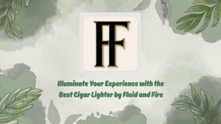 Illuminate Your Experience with the Best Cigar Lighter by Fluid and Fire