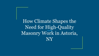 How Climate Shapes the Need for High-Quality Masonry Work in Astoria, NY