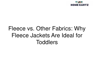Fleece vs. Other Fabrics Why Fleece Jackets Are Ideal for Toddlers