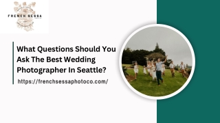 What Questions Should You Ask The Best Wedding Photographer In Seattle