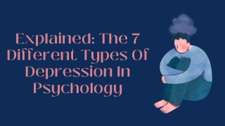 Explained The 7 Different Types Of Depression In Psychology