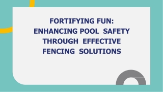 Fortifying Fun_  Enhancing Pool  Safety Through  Effective Fencing  Solutions