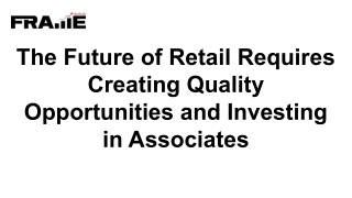 The Future of Retail Requires Creating Quality Opportunities and Investing in Associates