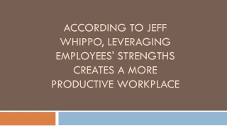 According to Jeff Whippo, Leveraging Employees' Strengths Creates a More Productive Workplace
