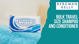 Bulk Travel Size Shampoo and Conditioner by Bergman Kelly