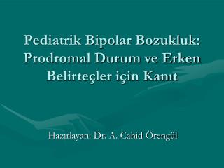 Pediatrik Bipolar Bozukluk: Prodromal Durum ve Erken Belirteçler için Kanıt
