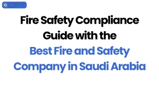 Fire Safety Compliance Guide with the Best Fire and Safety Company in Saudi Arabia