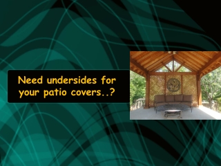 Need undersides for your patio cover?
