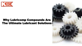 Why Lubricomp Compounds are the ultimate Lubricant solutions