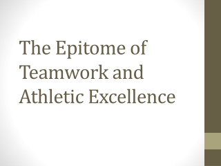 The Epitome of Teamwork and Athletic Excellence