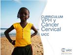 CURRICULUM VPH y C ncer Cervical UICC