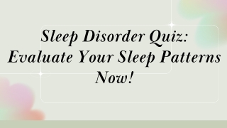 Sleep Disorder Quiz Evaluate Your Sleep Patterns Now!