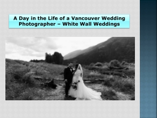 A Day in the Life of a Vancouver Wedding Photographer – White Wall Weddings