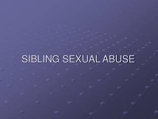 SIBLING SEXUAL ABUSE