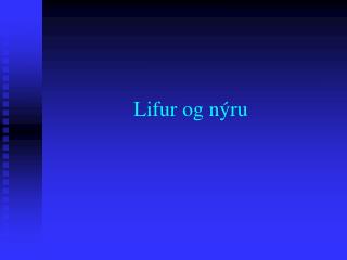 Lifur og nýru