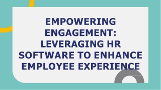EMPOWERING ENGAGEMENT LEVERAGING HR SOFTWARE TO ENHANCE EMPLOYEE EXPERIENCE