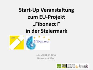 Start- Up Veranstaltung zum EU-Projekt „ Fibonacci “ in der Steiermark