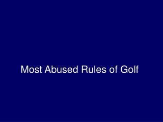 Most Abused Rules of Golf