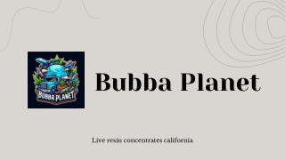 Live Resin Concentrates California | Bubbaplanetla1.com