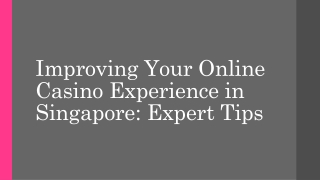 Improving Your Online Casino Experience in Singapore Expert Tips