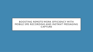 Boosting Remote Work Efficiency with Mobile SMS Recording and Instant Messaging Capture