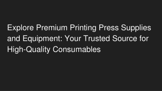 Explore Premium Printing Press Supplies and Equipment_ Your Trusted Source for High-Quality Consumables