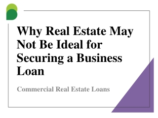 Why Real Estate May Not Be Ideal for Securing a Business Loan