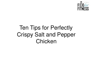 Ten Tips for Perfectly Crispy Salt and Pepper Chicken