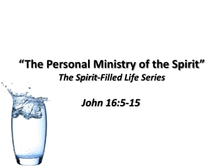 “The Personal Ministry of the Spirit” The Spirit-Filled Life Series
