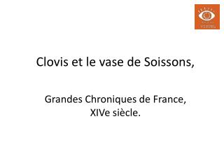 Clovis et le vase de Soissons, Grandes Chroniques de France, XIVe siècle.