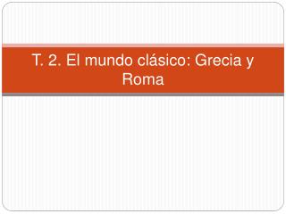 T. 2. El mundo clásico: Grecia y Roma