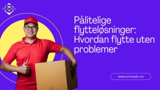 Pålitelige flytteløsninger Hvordan flytte uten problemer