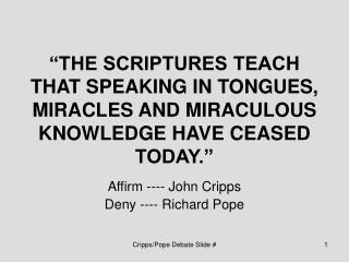 “THE SCRIPTURES TEACH THAT SPEAKING IN TONGUES, MIRACLES AND MIRACULOUS KNOWLEDGE HAVE CEASED TODAY.”