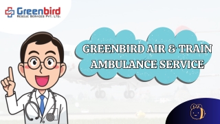 Greenbird Air and Train Ambulance Service in Patna for Best Transportation