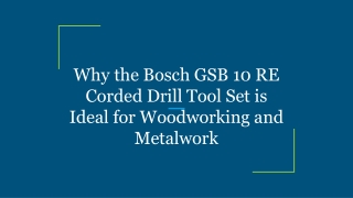 Why the Bosch GSB 10 RE Corded Drill Tool Set is Ideal for Woodworking and Metalwork