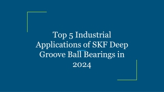 Top 5 Industrial Applications of SKF Deep Groove Ball Bearings in 2024