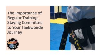 The Importance of Regular Training Staying Committed to Your Taekwondo Journey