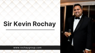 Sir Kevin Rochay, Chairman of Rochay Group