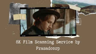 8K Film Scanning Service by Prasadcorp