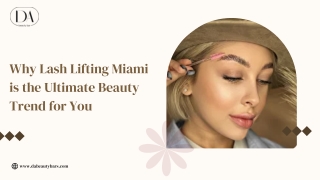 Why Lash Lifting Miami is the Ultimate Beauty Trend for You