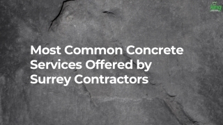 Most Common Concrete Services Offered by Surrey Contractors