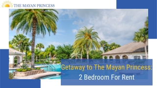 THE MAYAN PRINCESS 2 BEDROOM FOR RENT