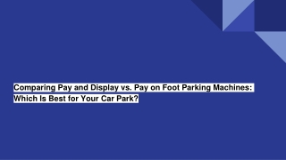 Comparing Pay and Display vs. Pay on Foot Parking Machines_ Which Is Best for Your Car Park_