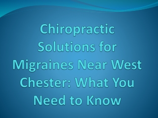 Chiropractic Solutions for Migraines Near West Chester- What You Need to Know