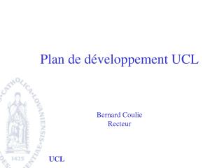 Plan de développement UCL Bernard Coulie Recteur